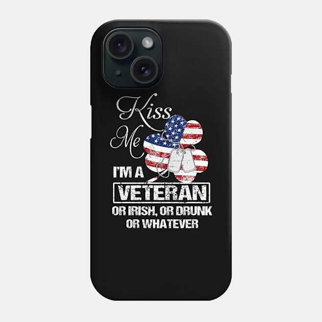 Kiss Me I'm Veteran Or Irish Or Drunk Or Whatever Phone Case by irieana cabanbrbe