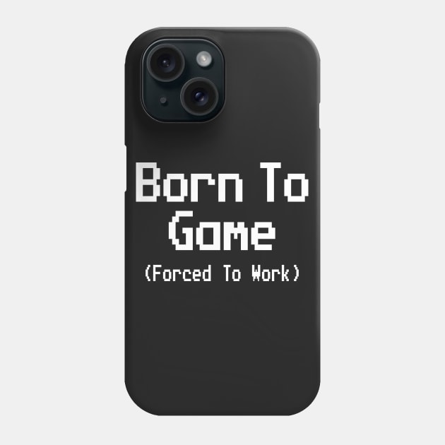 GAMING - BORN TO GAME FORCED TO WORK Phone Case by Tshirt Samurai