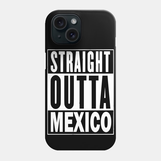 Straight Outta Mexico Phone Case by Uniq_Designs