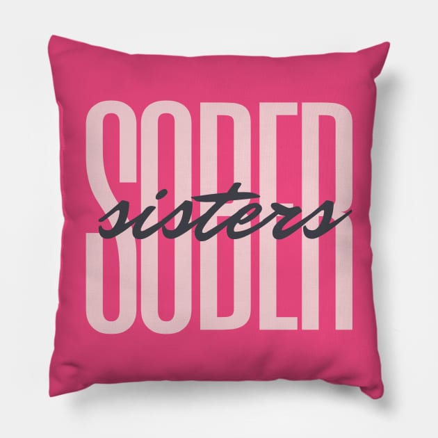 Sober Sisters Alcoholic Addict Recovery Pillow by RecoveryTees