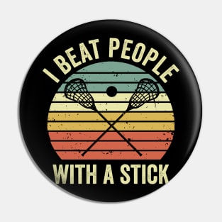 I Beat People With A Stick Funny Lacrosse Player Pin