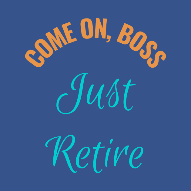 Come  on Boss Just Retire - Corporate Humor by ViralAlpha