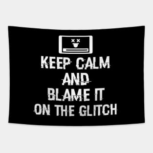 Keep calm and blame it on the glitch Tapestry