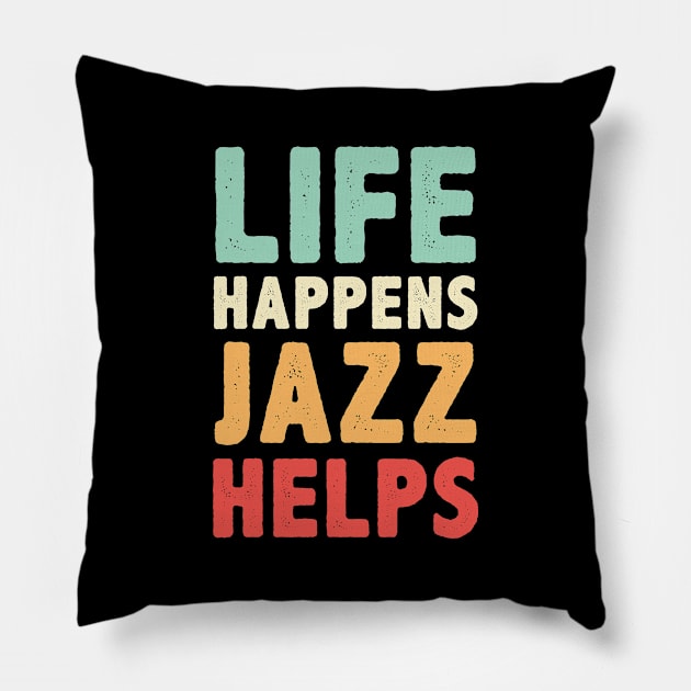 Life Happens Jazz Helps Pillow by monkeyflip