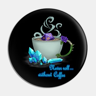 Never Roll without Coffee Pin