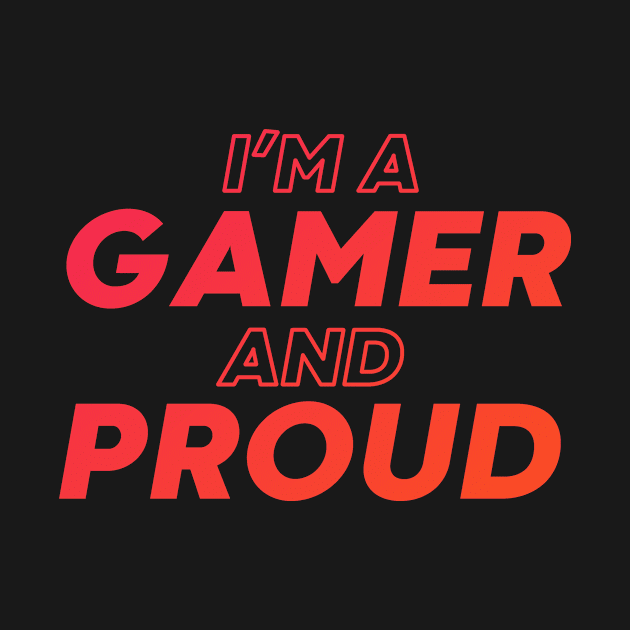 i'm a gamer and proud by DeekayGrafx