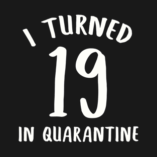 I Turned 19 In Quarantine T-Shirt