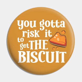 Funny Quote You gotta risk it to get the biscuit Pin