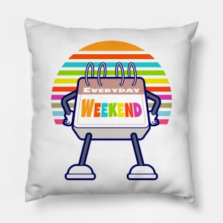 Everyday Is A Weekend Pillow