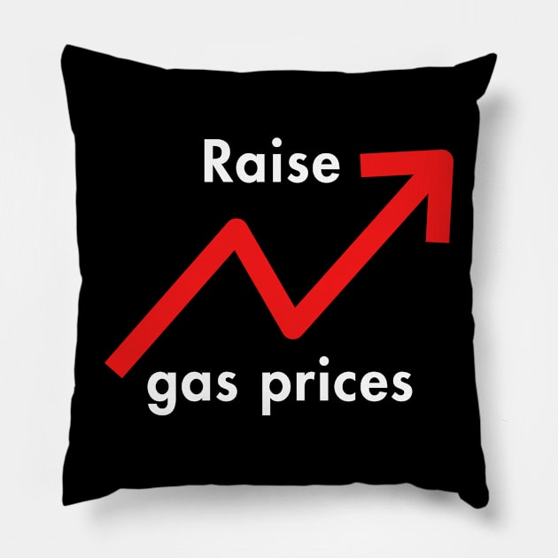 Raise Gas Prices Pillow by Geomitees
