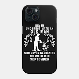 Never underestimate an old man who loves gardening and was born in September Phone Case