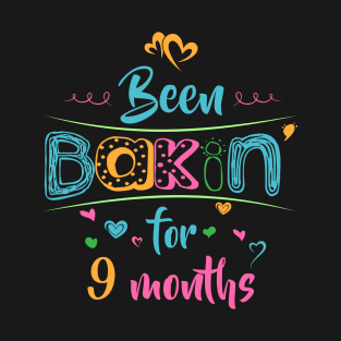 Been Bakin' for 9 Months T-Shirt