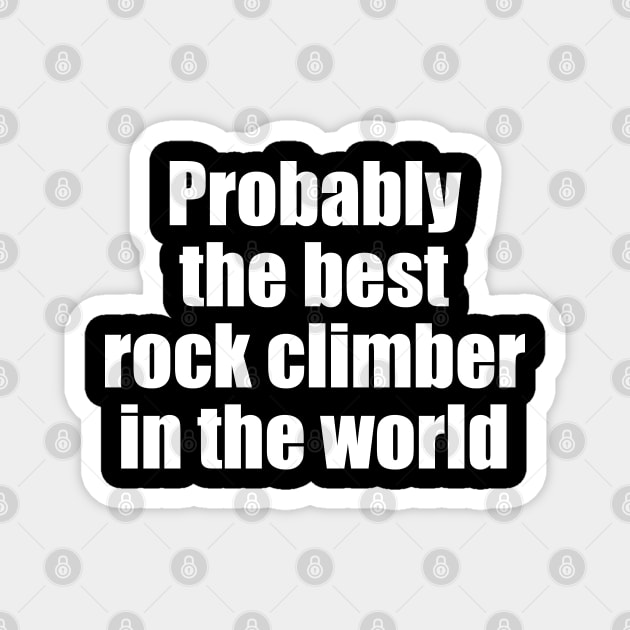 Probably the best rock climber in the world Magnet by EpicEndeavours