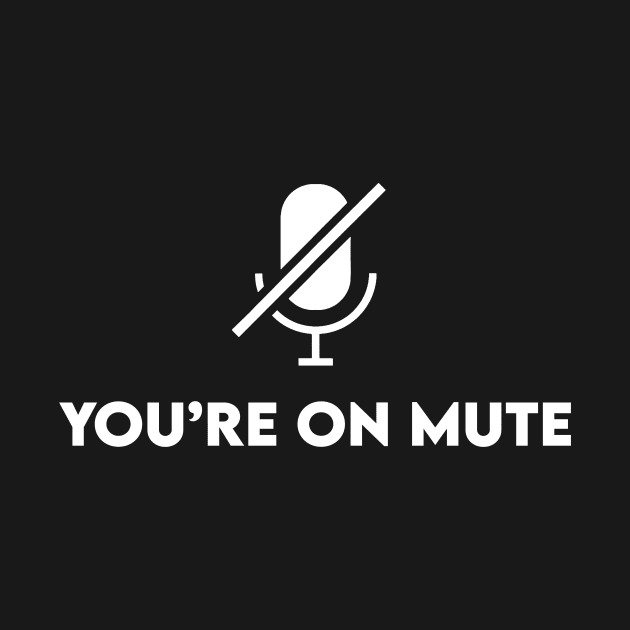 You're On Mute by TMSTORE