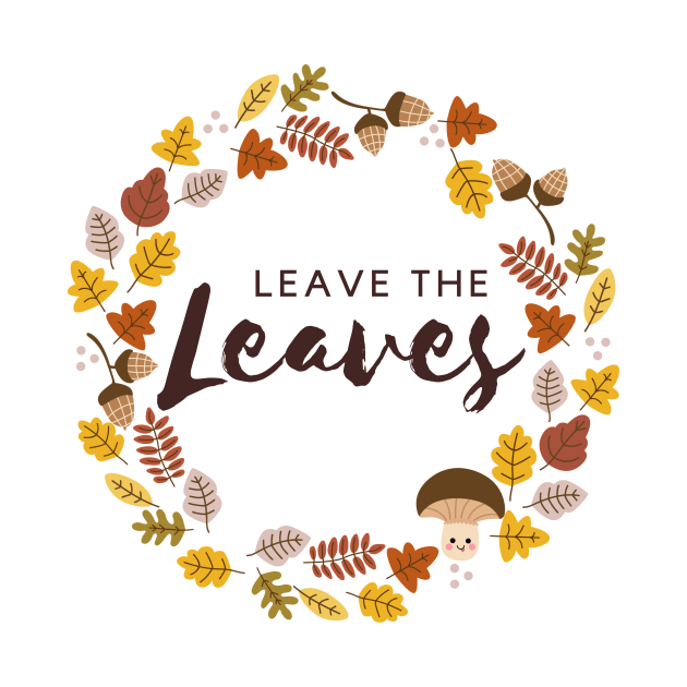 Leave the Leaves Pollinator Habitat Conservation by ichewsyou