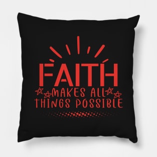 Faith Makes All Things Possible Pillow