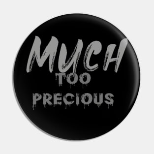 Much Too Precious (text) Pin