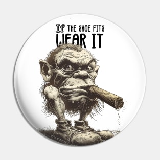 If the Shoe Fits, Wear It: A Troll Smoking a Fat Robusto Cigar Pin