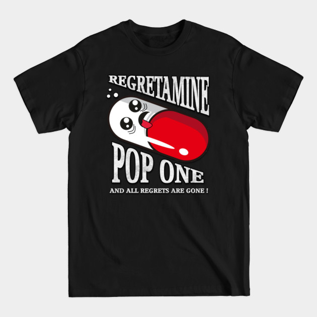 Discover Regretamine: Pop One And All Regrets Are Gone Gift - Regretamine Pop One And All Regrets Ar - T-Shirt