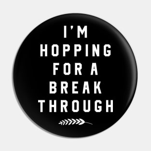I´m Hopping For A Break Through Pin