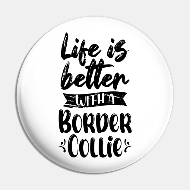 Life Is Better With A Border Collie Pin by chidadesign