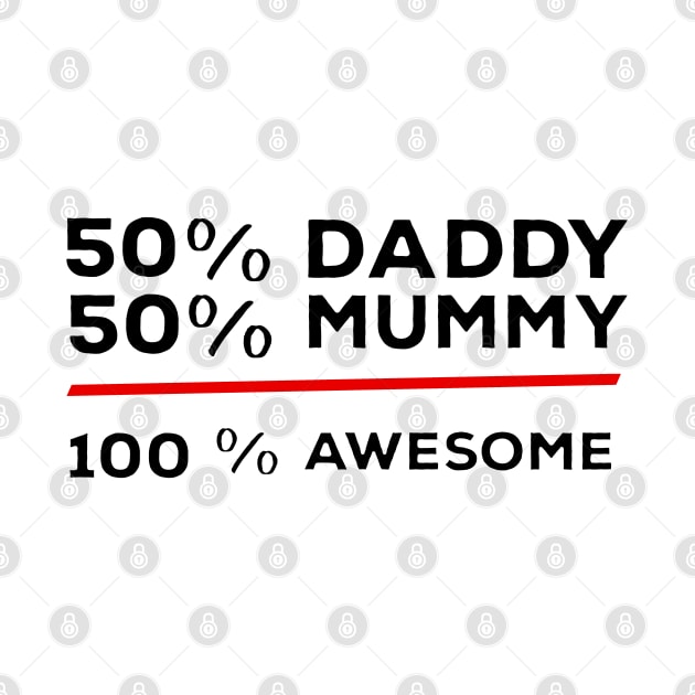 50% Daddy 50% Mummy 100% Awesome by DiegoCarvalho