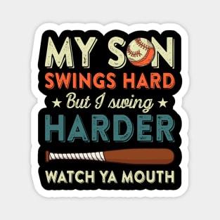 My Son Swings Hard But I Swing Hard Watch Ya Mouth Baseball Gift For Men Women Magnet