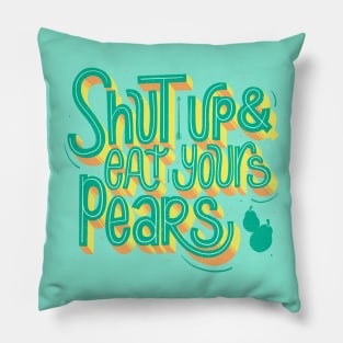 Shut up & eat your pears Pillow