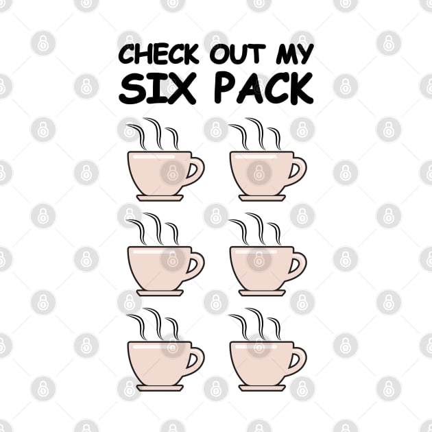 Check Out My Six Pack - Funny Coffee Version by DesignWood Atelier