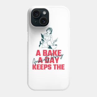 A Bake A Day Keeps Anxiety Away Phone Case