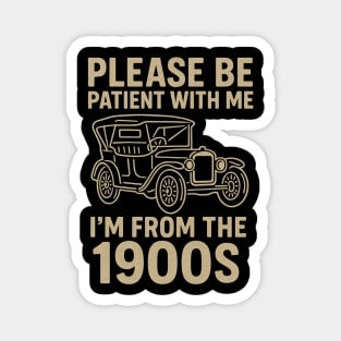 Please Be Patient With Me I'm From The 1900s Funny Vintage Car Retro Quote Magnet