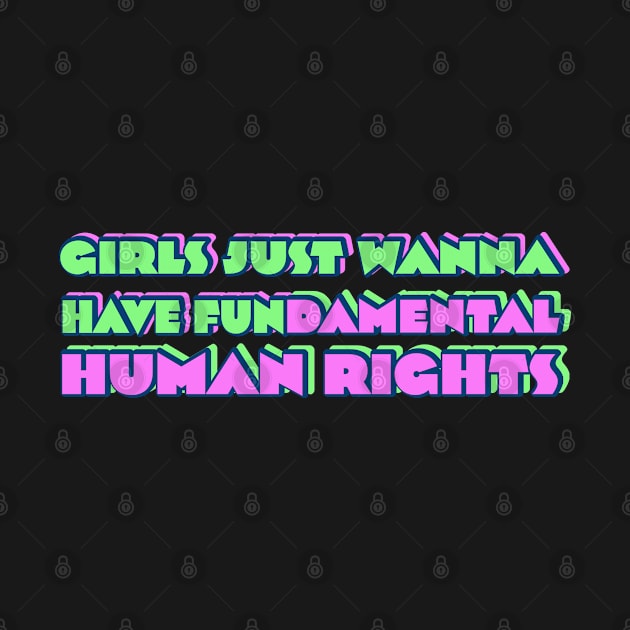 Girls just wanna have fundamental human rights by RocksNMills