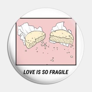 Love is so fragile Pin