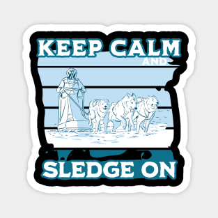 Keep calm and sledge on - Husky Sled Dog Racing Magnet