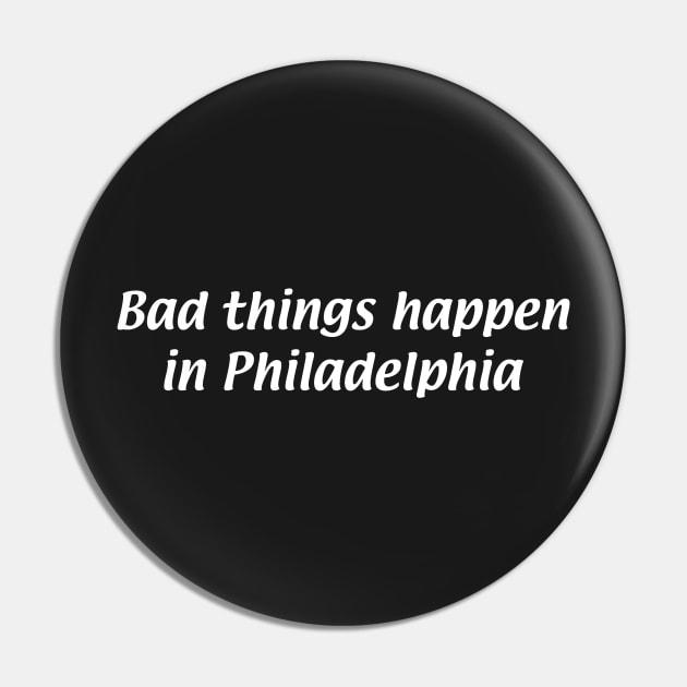 bad things happen in philadelphia Pin by thgsunset