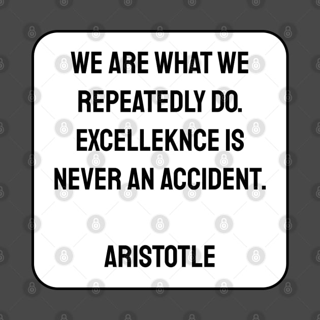 Aristotle quotes - We are what we repeatedly do. Excellence, then, is not an act, but a habit. by InspireMe