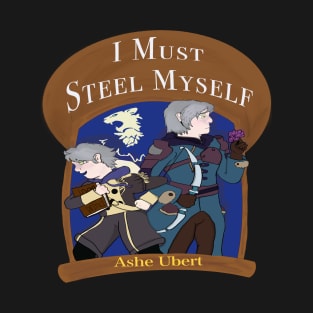 I Must Steel Myself T-Shirt