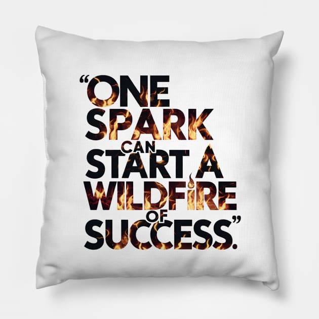 One spark can ignite the wildfire of success motivational saying Pillow by Digimux