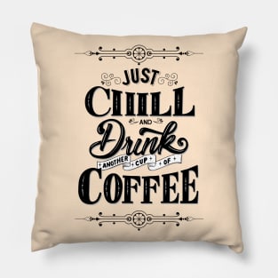 Just Chill and Drink Coffee Pillow