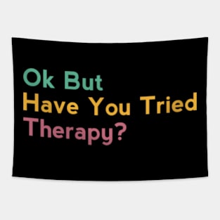 Ok But Have You Tried Therapy Tapestry