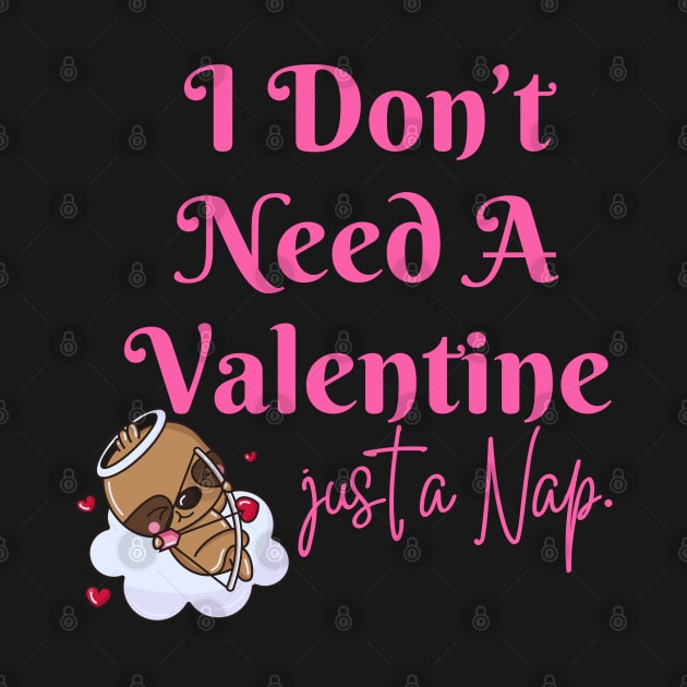 I Don't Need A Valentine I Need A Nap Sloth Funny by Illustradise
