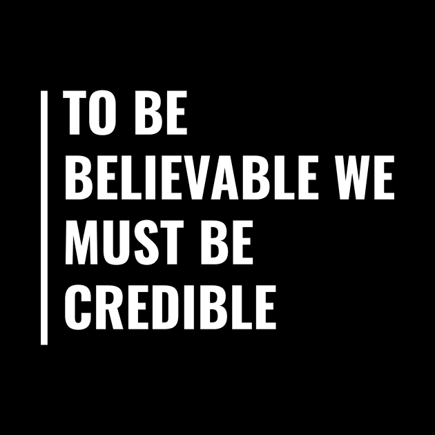 To Be Believable We Must Be Credible by kamodan