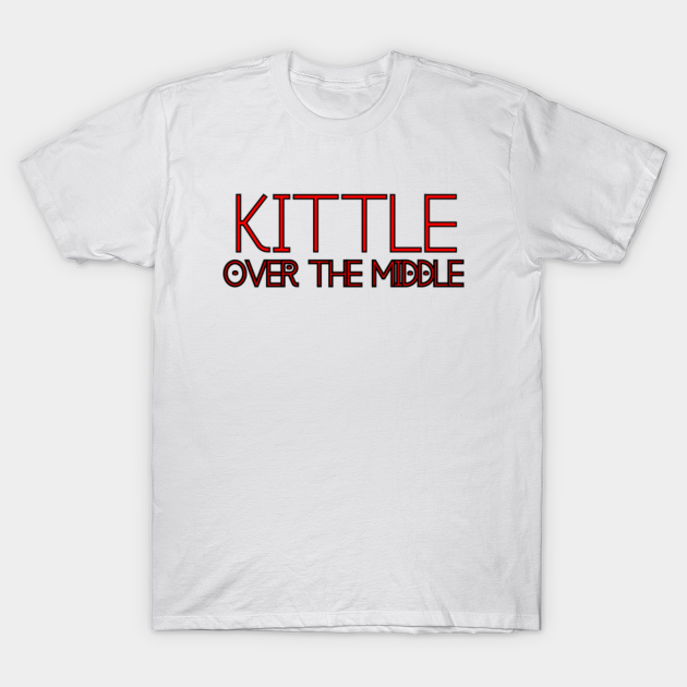 Kittle Over The Middle george kittle - George Kittle - T-Shirt | TeePublic