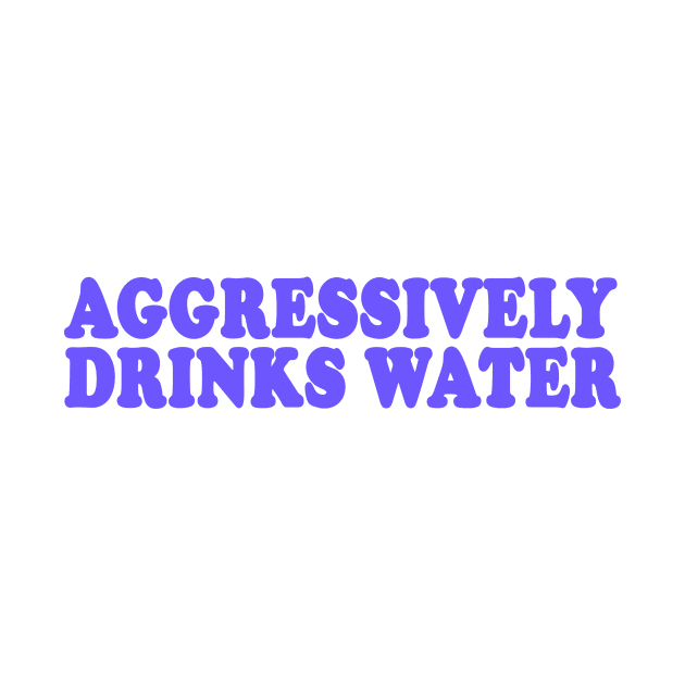 Aggressively Drinks Water Shirt, Y2K Fashion Clothes, Aesthetic Clothing, Y2K Slogan by ILOVEY2K