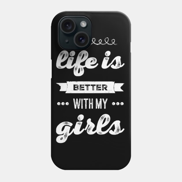 Life is better with my girls Funny family funny mom dad mother mama of girls Phone Case by BoogieCreates