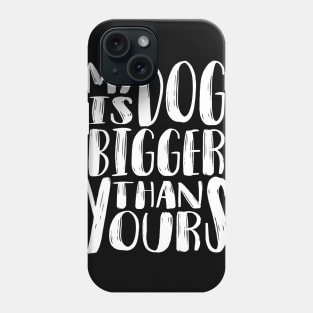 My Dog is Bigger than Yours (White) Phone Case