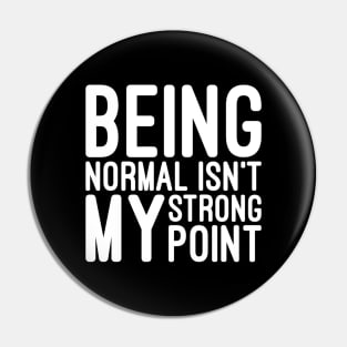 Being Normal Isn't My Strong Point - Funny Sayings Pin