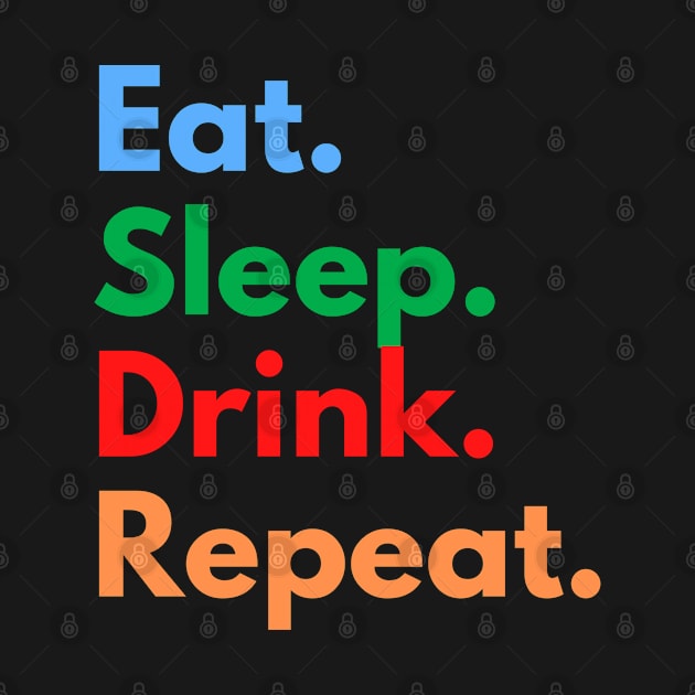 Eat. Sleep. Drink. Repeat. by Eat Sleep Repeat