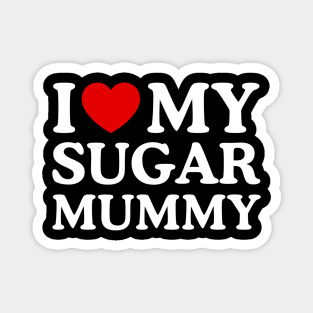 I LOVE MY SUGAR MUMMY Magnet