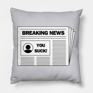 Breaking news.....you suck!  A funny design Pillow